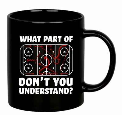 What Part Of Don't You Understand Hockey Ceramic Mug 11 oz Black