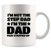 I’m Not The Step Dad I’m The Dad That Stepped Up Ceramic Mug 11 oz White - Panvola