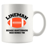 Lineman Because Quarterbacks Need Heroes Too Ceramic Mug 11 oz White - Panvola