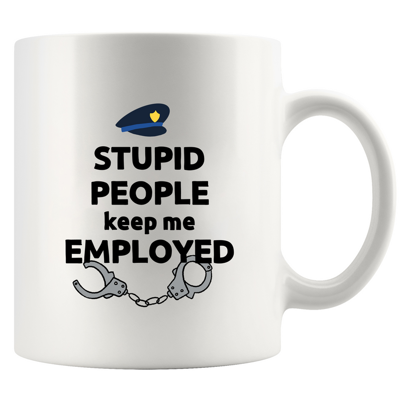 Stupid People Keep Me Employed Ceramic Mug 11 oz White