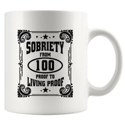 Sobriety From 100 Proof to Living Proof Ceramic Mug 11 oz White - Panvola