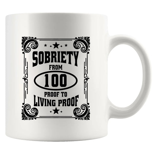 Sobriety From 100 Proof to Living Proof Ceramic Mug 11 oz White - Panvola
