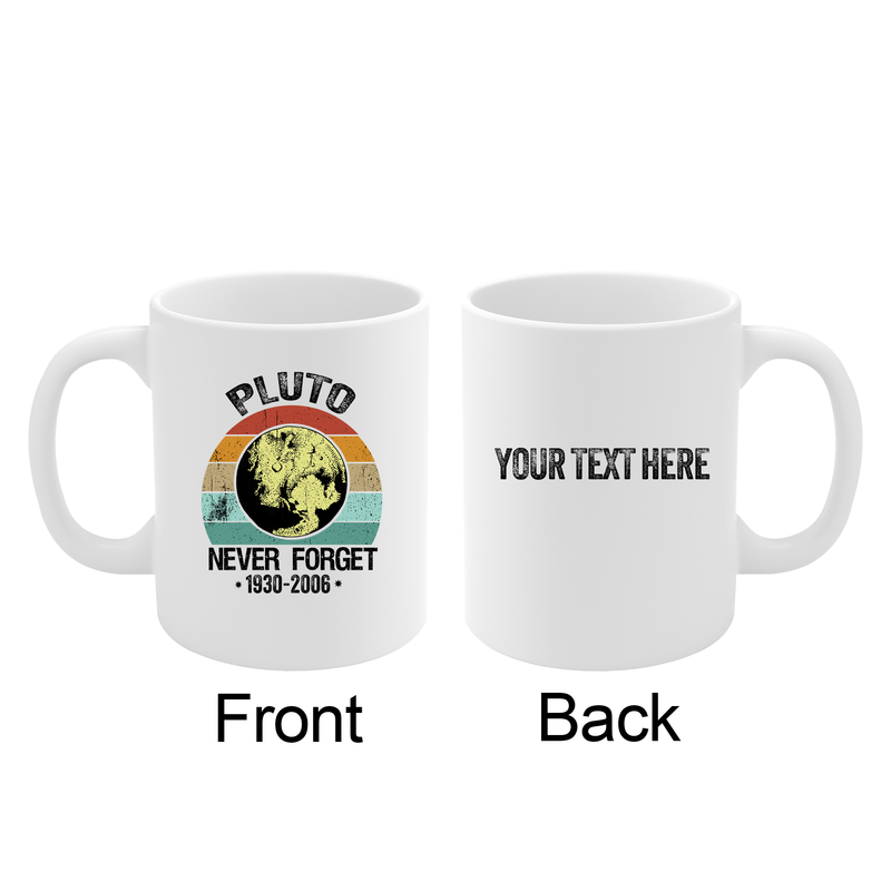 Personalized Never Forget Pluto Customized Ceramic Mug 11 oz White