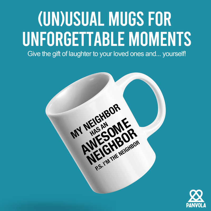 My Neighbor Has An Awesome Neighbor Ceramic Mug 11oz White.