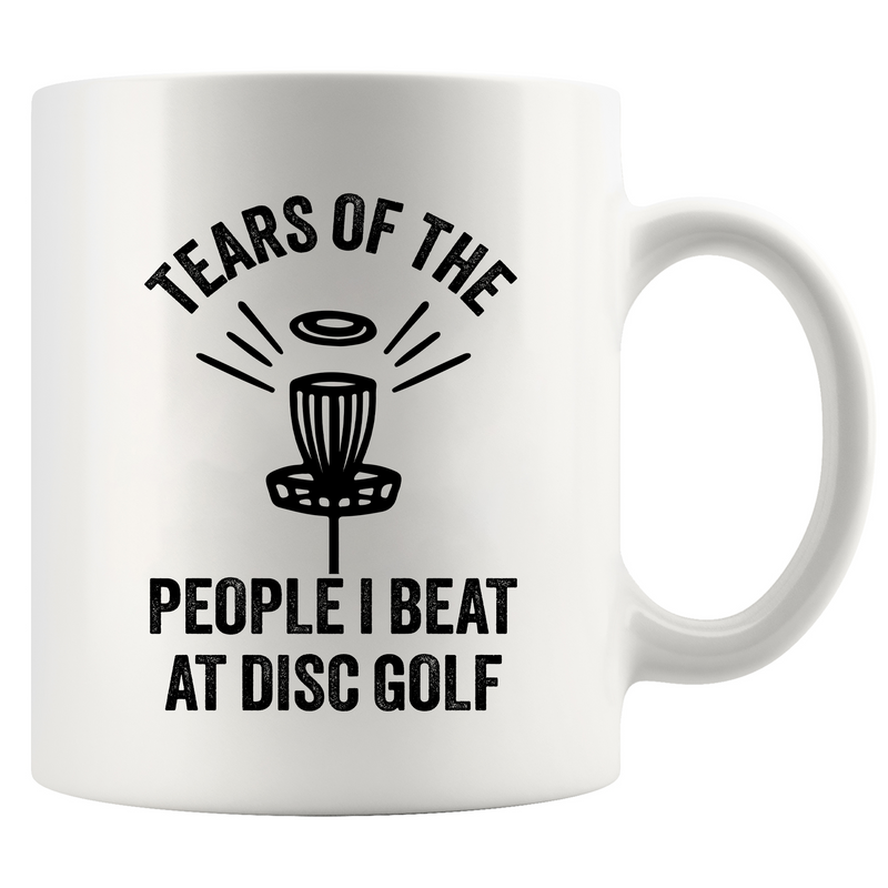 Tears Of The People I Beat At Disc Golf  Ceramic Mug 11 oz White