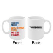 Personalized Fighting Cancer Going Through Chemo And Still This Sexy Ceramic Mug 11 oz White.