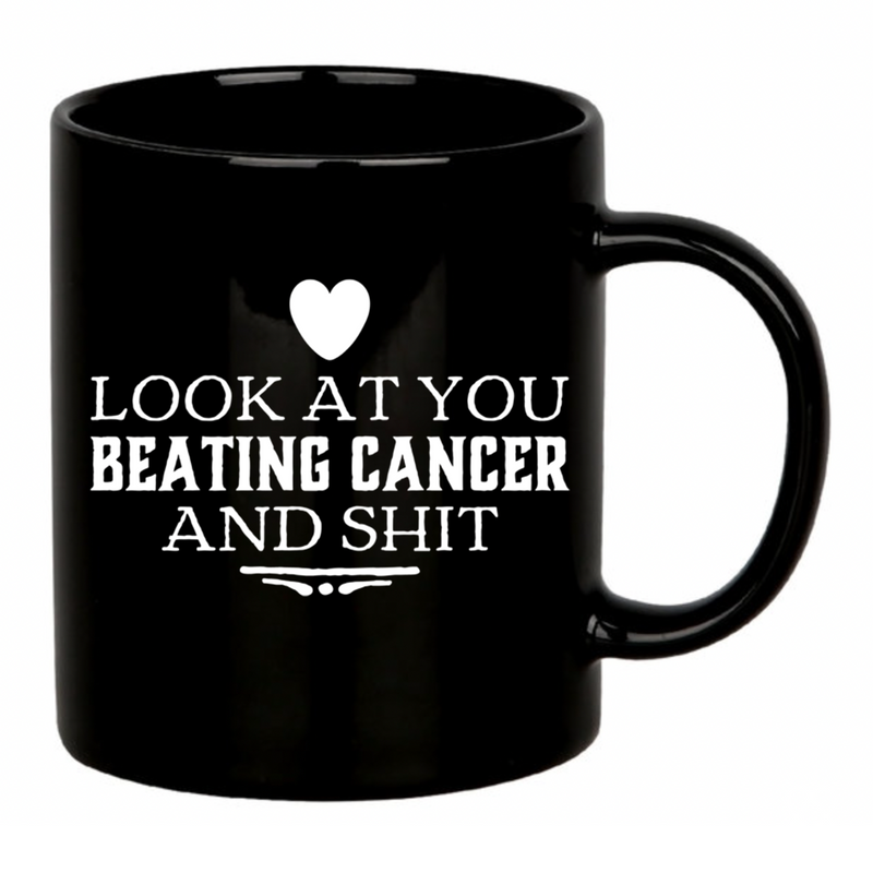 Look At You Beating Cancer And Shit Ceramic Mug 11 oz Black