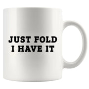 Just Fold I Have It Ceramic Mug 11 oz White - Panvola