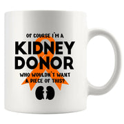 Of Course I’m a Kidney Donor Who Wouldn’t Want A Piece Of This Ceramic Mug 11 oz White - Panvola
