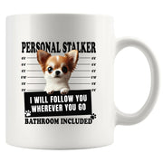 Personal Stalker Chihuahua I Will Follow You Wherever You Go Bathroom Included Ceramic Mug 11 oz White - Panvola