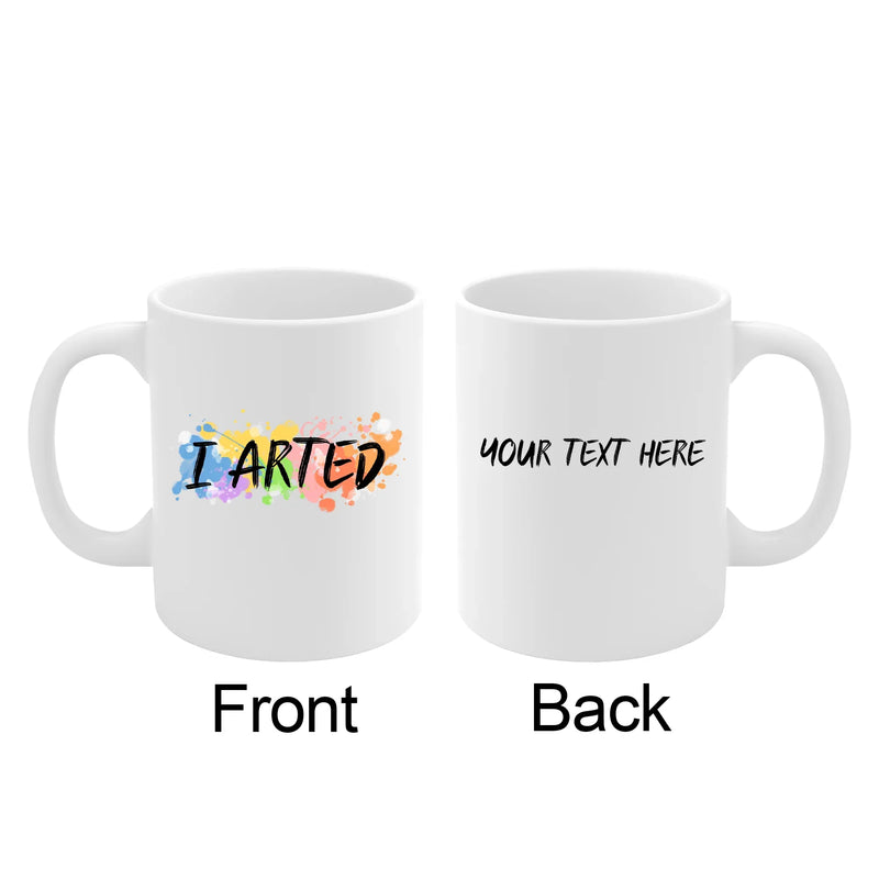 Personalized I Arted Ceramic Mug 11 oz White - Panvola