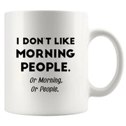 I Don't Like Morning People or Mornings or People Ceramic Mug 11 oz White - Panvola