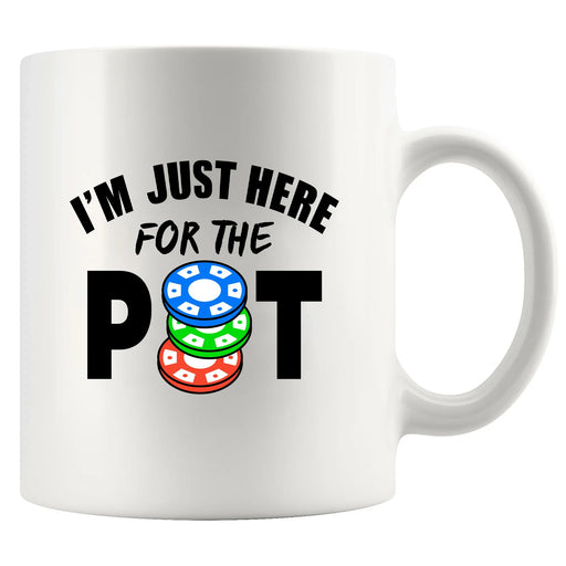 I'm Just Here For The Pot Ceramic Mug 11 oz White - Panvola