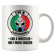 I'm A Luchador Like A Wrestler Only Much Crazier Ceramic Mug 11 oz White - Panvola