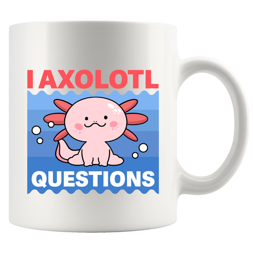 I Axolotl Questions Ceramic Mug 11 oz White.
