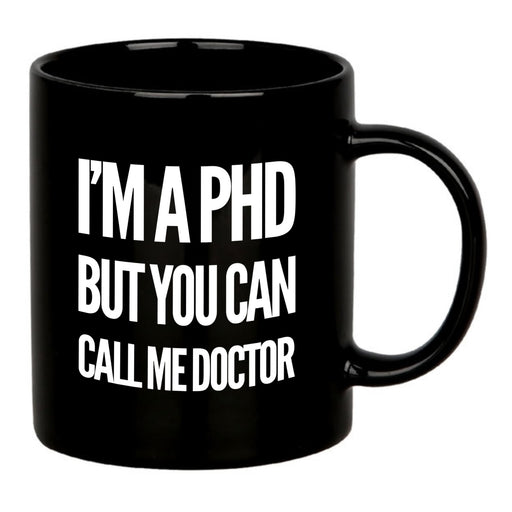 I’m A PHD But You Can Call Me Doctor Ceramic Mug 11 oz Black.