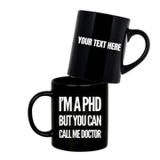 Personalized I’m A PHD But You Can Call Me Doctor Ceramic Mug 11 oz Black - Panvola