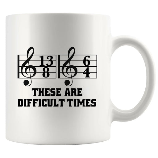 These Are Difficult Times Ceramic Mug 11 oz White - Panvola