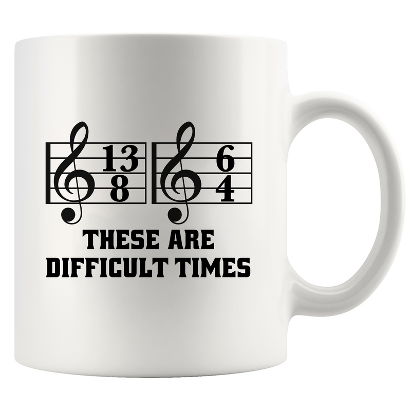 These Are Difficult Times Ceramic Mug 11 oz White