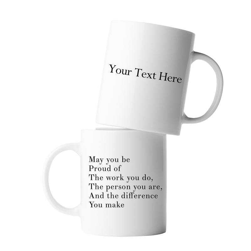 Personalized May You Be Proud Of The Work You Do The Person You Are The Difference You Make Customized Ceramic Mug 11 oz White