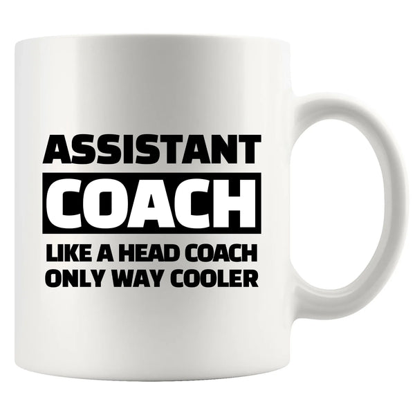 Assistant Coach Like A Head Coach Only Way Cooler Ceramic Mug 11 oz White