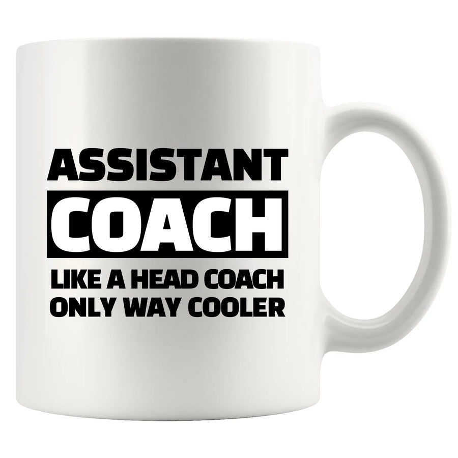 Assistant Coach Like A Head Coach Only Way Cooler Ceramic Mug 11 oz White