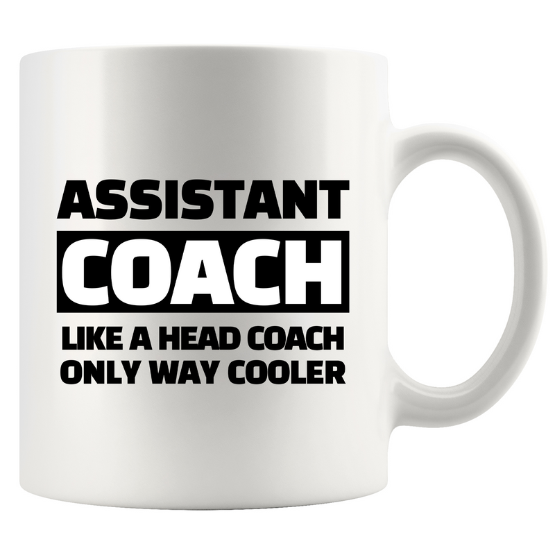 Assistant Coach Like A Head Coach Only Way Cooler Ceramic Mug 11 oz White