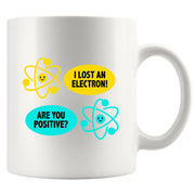 I Lost an Electron. Are You Positive? Ceramic Mug 11 oz White - Panvola
