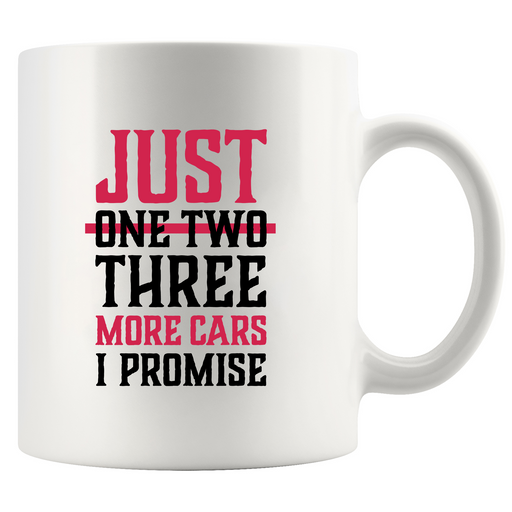 Just One More Car I Promise Ceramic Mug 11 oz White.