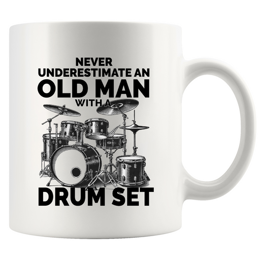 Never Underestimate An Old Man With A Drum Set Ceramic Mug 11 oz White.