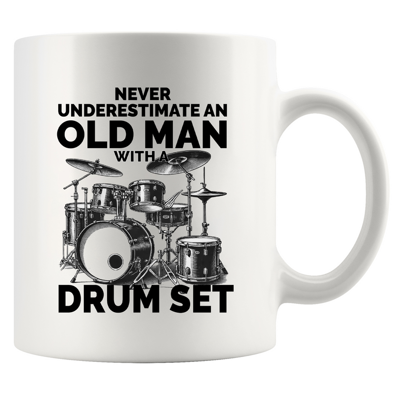 Never Underestimate An Old Man With A Drum Set Ceramic Mug 11 oz White