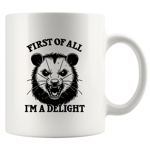 First Of All I'm A Delight Ceramic Mug 11 oz White.