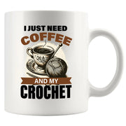 I Just Need Coffee And My Crochet Ceramic Mug 11 oz White - Panvola