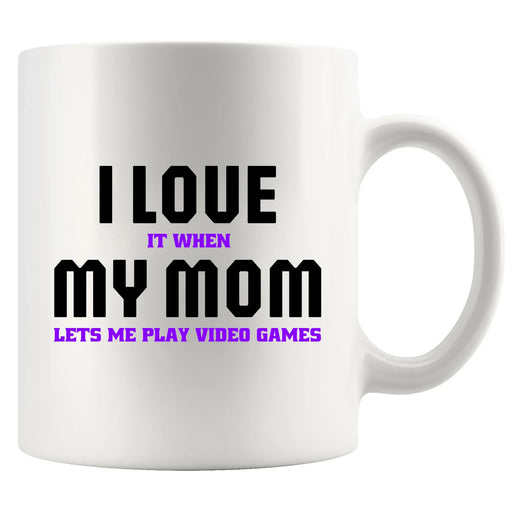I Love It When My Mom Lets Me Play Video Games Ceramic Mug 11 oz White - Panvola