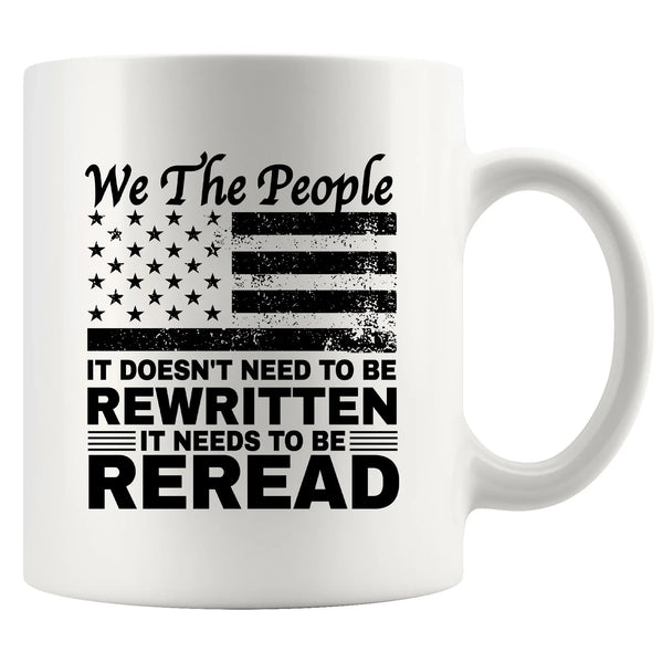 We The People It Doesn't Need To Be Rewritten It Needs To Be Reread Ceramic Mug 11 oz White