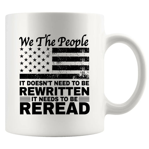 We The People It Doesn't Need To Be Rewritten It Needs To Be Reread Ceramic Mug 11 oz White - Panvola