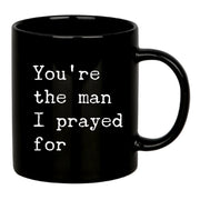 You're The Man I Prayed For Ceramic Mug 11 oz Black - Panvola