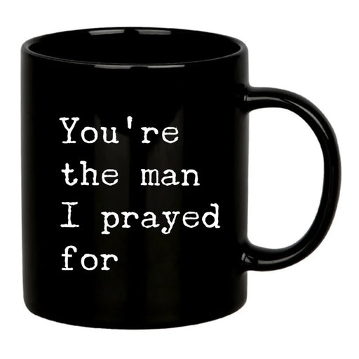 You're The Man I Prayed For Ceramic Mug 11 oz Black - Panvola