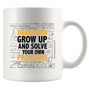 Dear Math Grow Up And Solve Your Own Problem Ceramic Mug 11 oz White - Panvola