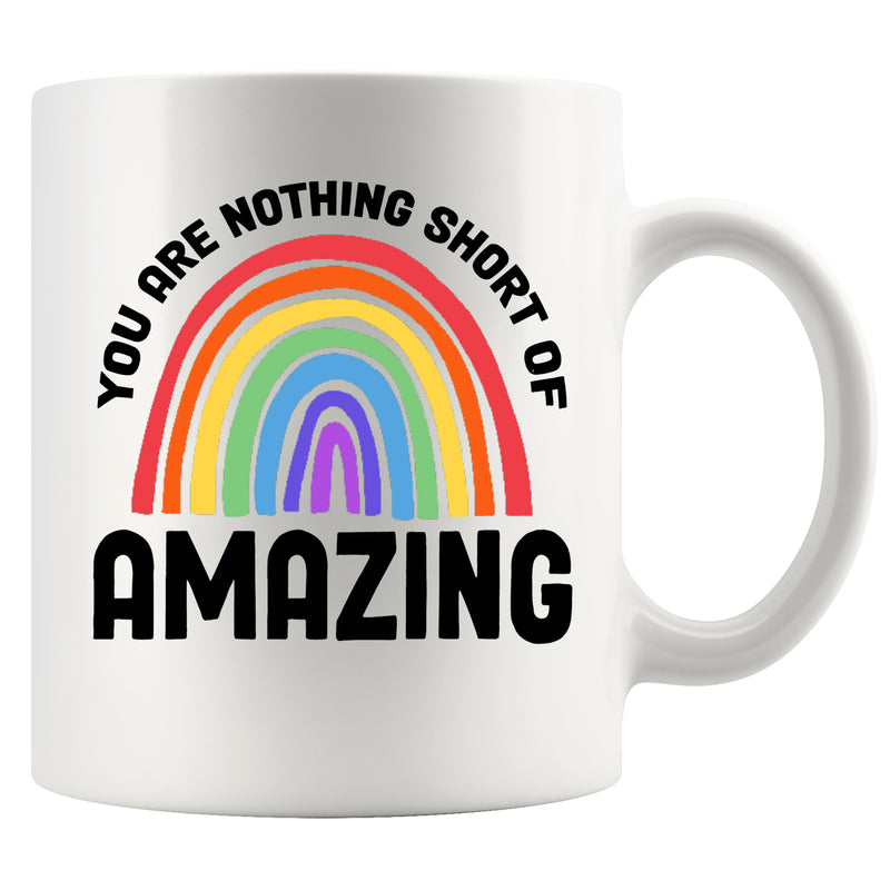 You Are Nothing Short Of Amazing Mug Ceramic Mug 11 oz White