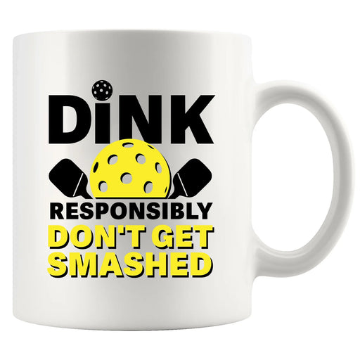 Dink Responsibly Don't Get Smashed  Ceramic Mug 11 oz White - Panvola