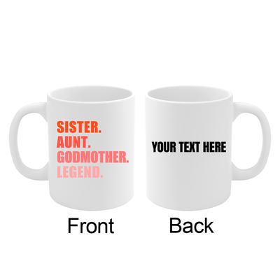 Personalized Sister. Aunt. Godmother. Legend. Customized Ceramic Mug 11 oz White