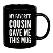 My Favorite Cousin Gave Me This Mug 11 oz Black - Panvola