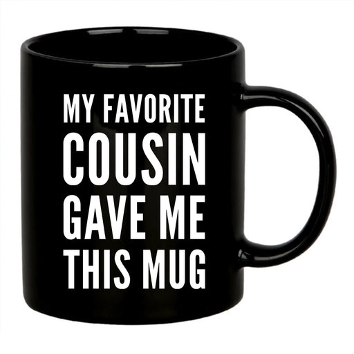 My Favorite Cousin Gave Me This Mug 11 oz Black - Panvola