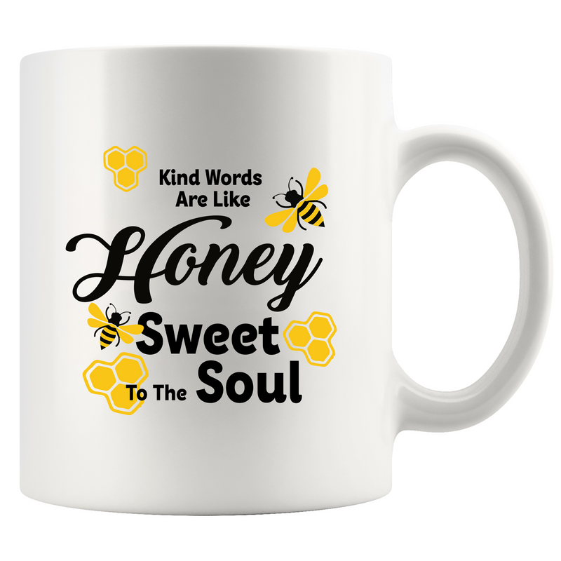 Kind Words Are Like Honey Sweet to the Soul Ceramic Mug 11 oz White