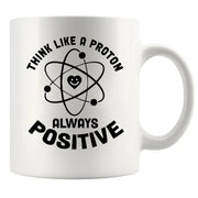 Think Like a Proton Always Positive Science Gifts Ceramic Mug 11 oz White - Panvola