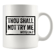 Thou Shall Not Try Me Sarcastic Gifts Ceramic Mug 11 oz White.