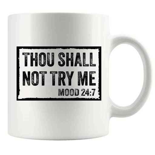 Thou Shall Not Try Me Sarcastic Gifts Ceramic Mug 11 oz White.