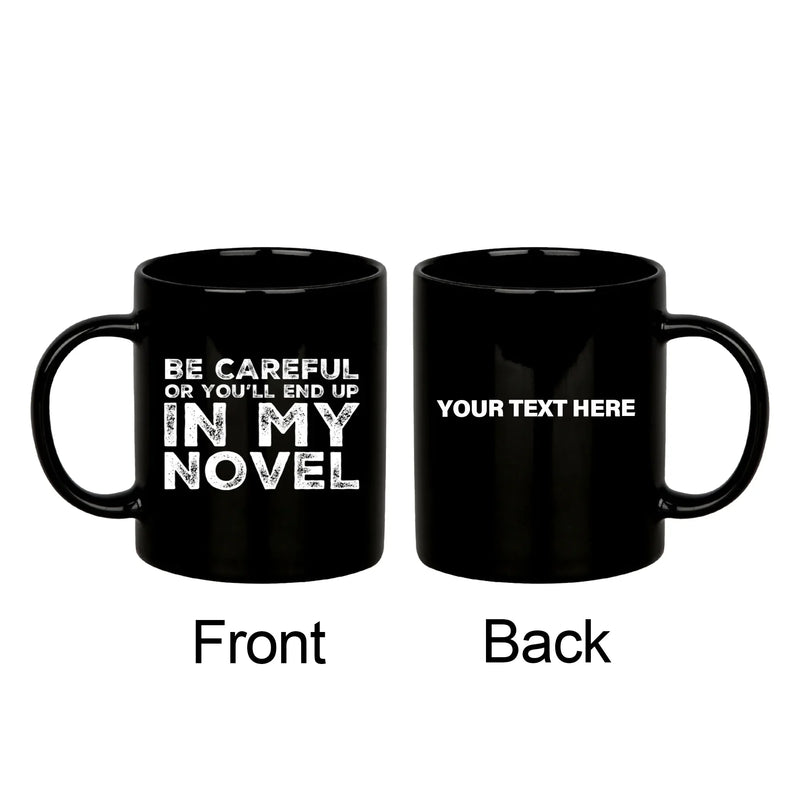 Personalized Be Careful Or You'll End Up In My Novel Ceramic Mug 11oz Black - Panvola