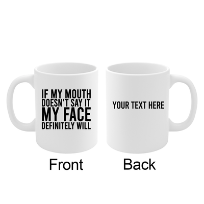 Personalized If My Mouth Doesn't Say It My Face Definitely Will Ceramic Mug 11 oz White